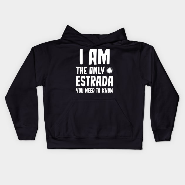 Estrada Gift I am the only Estrada you need to know Birthday Tee Kids Hoodie by RJS Inspirational Apparel